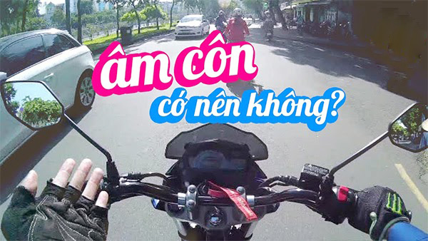 Tình trạng sử dụng âm côn sai cách có ảnh hưởng gì đến động cơ?
