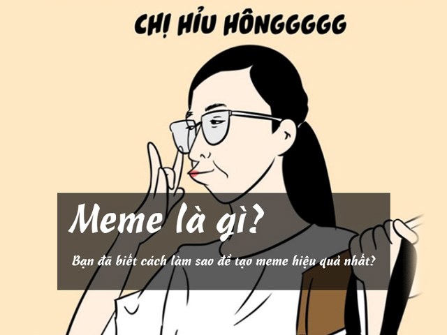 Meme là gì? Top meme huyền thoại và cách tạo meme để đời
