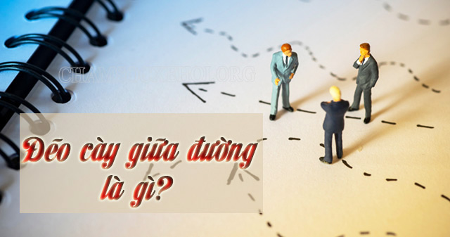 Đẽo cày giữa đường là gì?