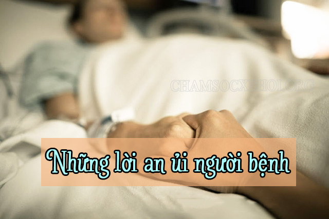 Những lời an ủi người bệnh, lời chúc người ốm mau khỏi bệnh hay nhất!