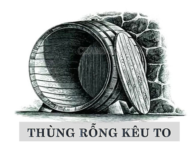 “Thùng rỗng kêu to” là gì?